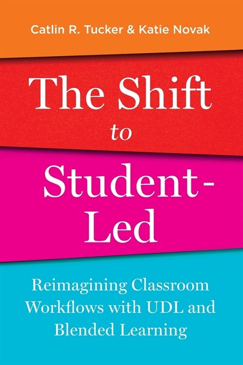 The Shift to Student-Led: Reimagining Classroom Workflows with UDL and Blended Learning (Paperback)