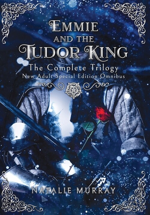 Emmie and the Tudor King: The Complete Trilogy, Special Edition New Adult Omnibus (Hardcover)