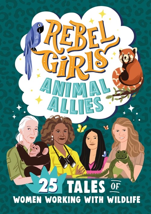 Rebel Girls Animal Allies: 25 Tales of Women Working with Wildlife (Paperback)