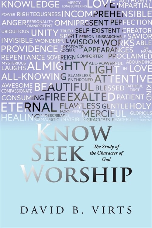 Know Seek Worship: The Study of the Character of God (Paperback)