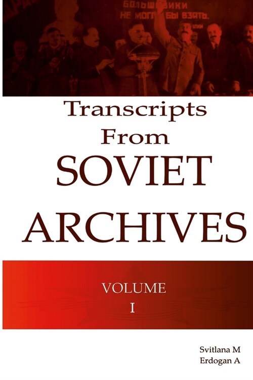 Transcripts From Soviet Archives Volume I (Paperback)