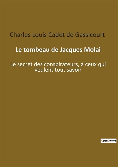 Le tombeau de Jacques Molai: Le secret des conspirateurs, ?ceux qui veulent tout savoir (Paperback)