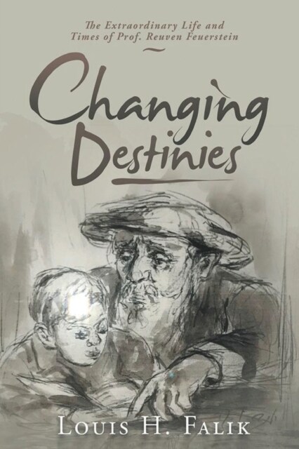 Changing Destinies: The Extraordinary Life and Time of Prof. Reuven Feuerstein (Paperback)