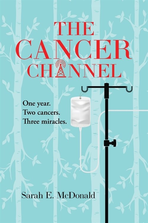 The Cancer Channel: One year. Two cancers. Three miracles. (Paperback)