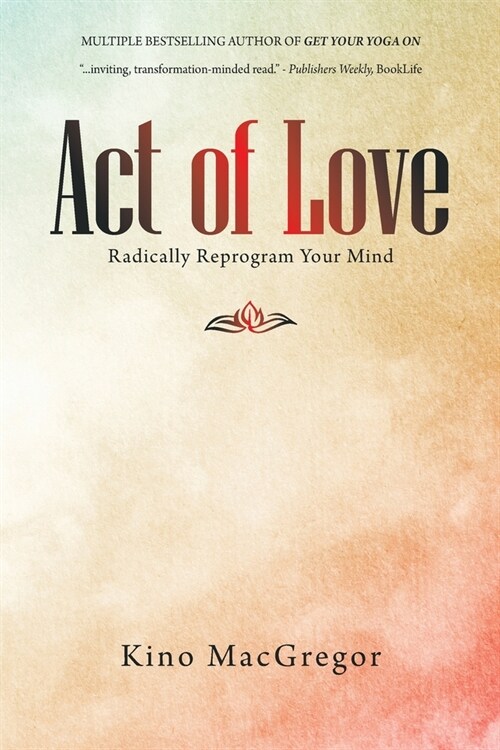 Act of Love: Radically Reprogram Your Mind (Paperback)