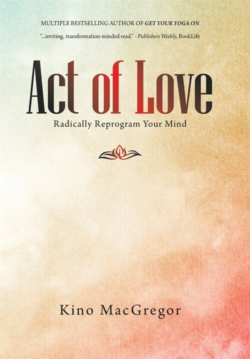 Act of Love: Radically Reprogram Your Mind (Hardcover)