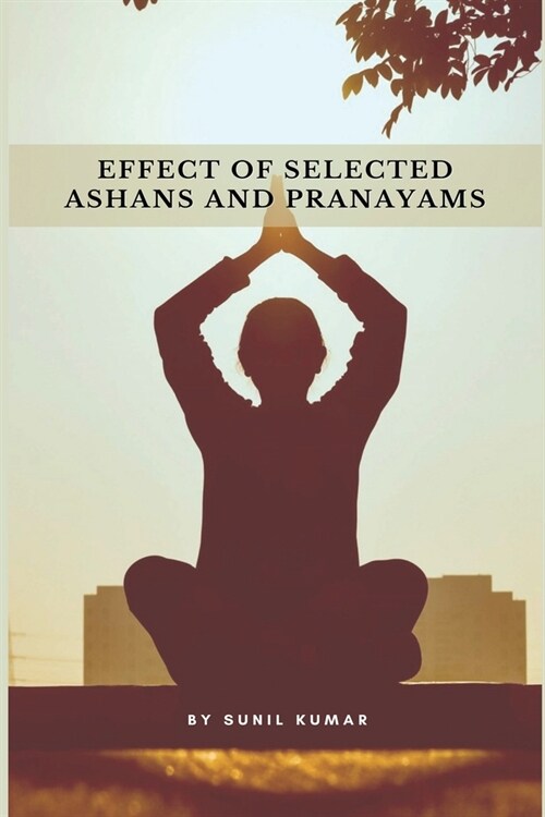 Effect of Selected Ashans and Pranayams (Paperback)