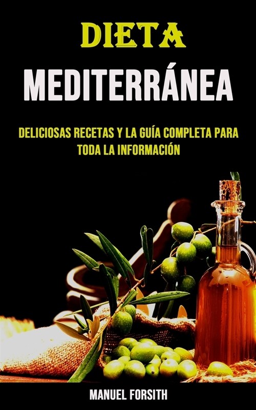 Dieta Mediterr?ea: Deliciosas Recetas Y La Gu? Completa Para Toda La Informaci? (Paperback)