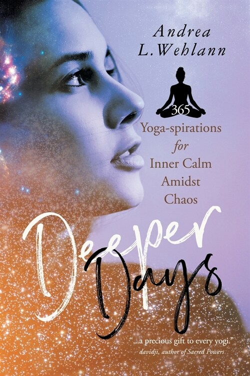 Deeper Days: 365 Yoga-spirations for Inner Calm Amidst Chaos (Paperback)