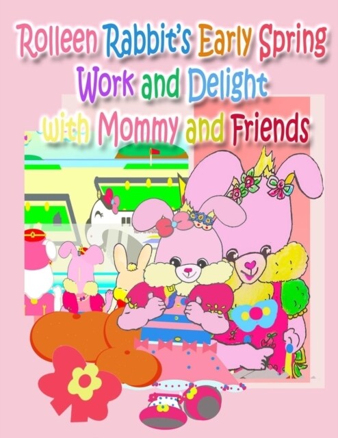 Rolleen Rabbits Early Spring Work and Delight with Mommy and Friends (Paperback)