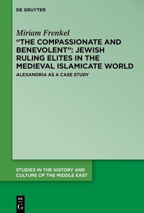The Compassionate and Benevolent Jewish Ruling Elites in the Medieval Islamicate World: Alexandria as a Case Study (Paperback)