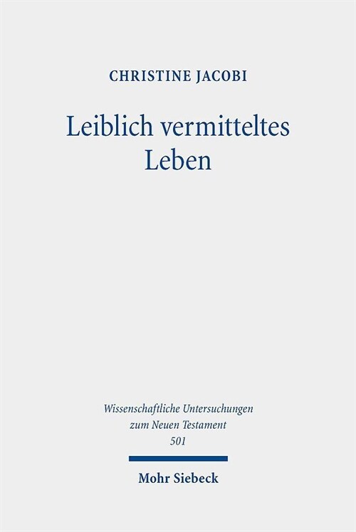 Leiblich Vermitteltes Leben: Vorstellungen Vom Uberwinden Des Todes Und Vom Auferstehen Im Fruhen Christentum (Hardcover)