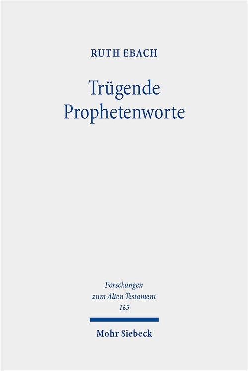 Trugende Prophetenworte: Zum Umgang Mit Falscher Und Unerfullter Prophetie Im Alten Testament Im Kontext Altorientalischer Und Antiker Divinati (Hardcover)