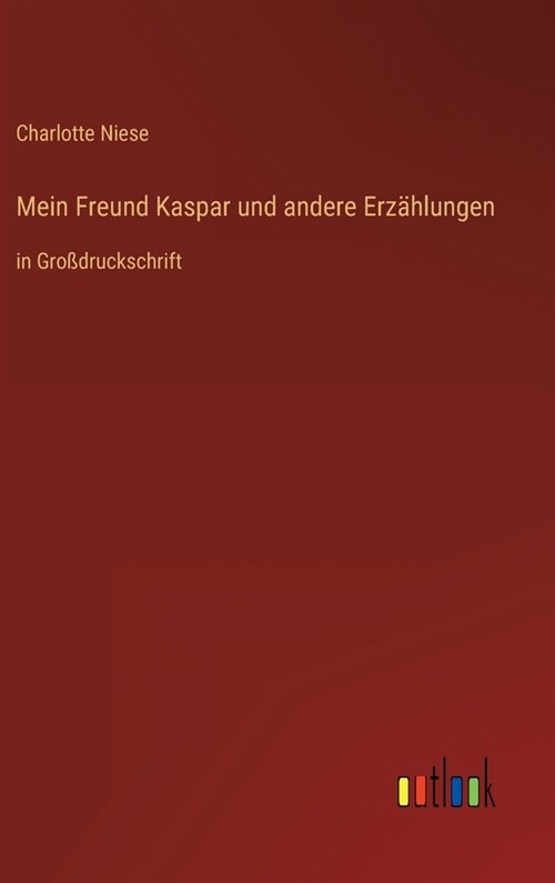 Mein Freund Kaspar und andere Erz?lungen: in Gro?ruckschrift (Hardcover)