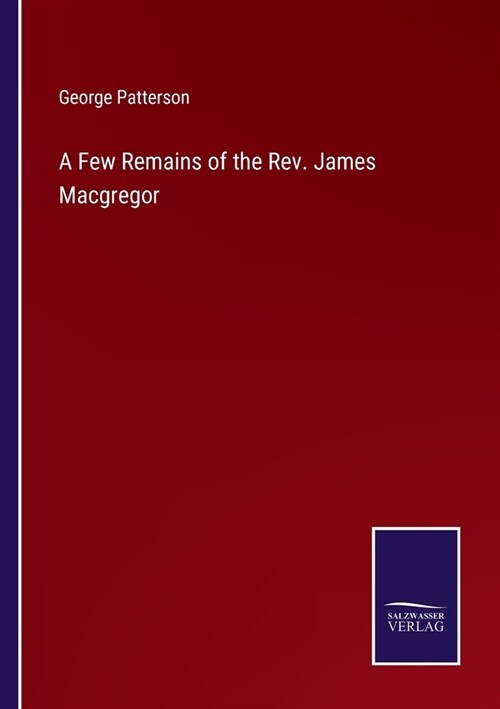 A Few Remains of the Rev. James Macgregor (Paperback)