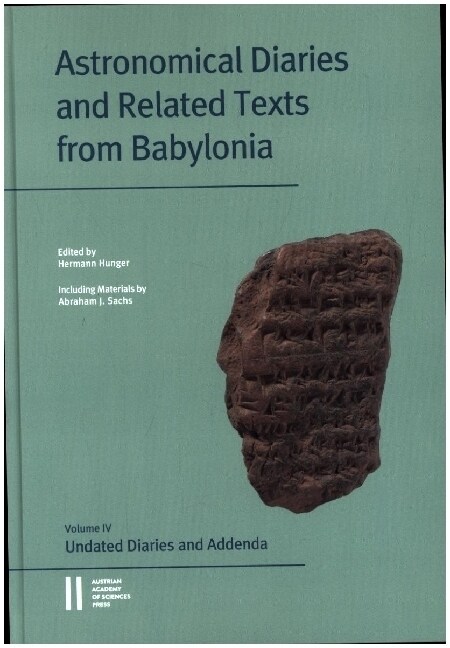 Astronomical Diaries and Related Texts from Babylonia: Volume IV: Undated Diaries and Addenda. Including Materials by Abraham J. Sachs (Hardcover)