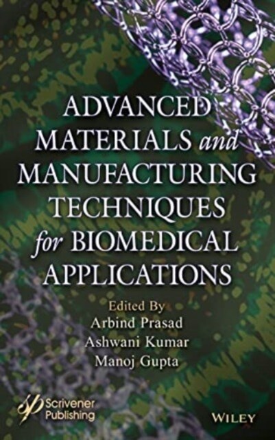 Advanced Materials and Manufacturing Techniques for Biomedical Applications (Hardcover)