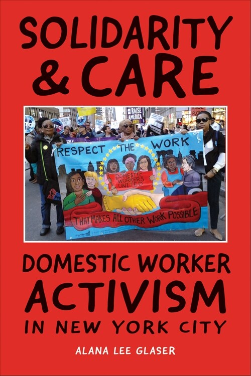 Solidarity & Care: Domestic Worker Activism in New York City (Hardcover)