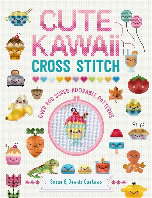 Cute Kawaii Cross Stitch : Over 400 super adorable patterns (Paperback)