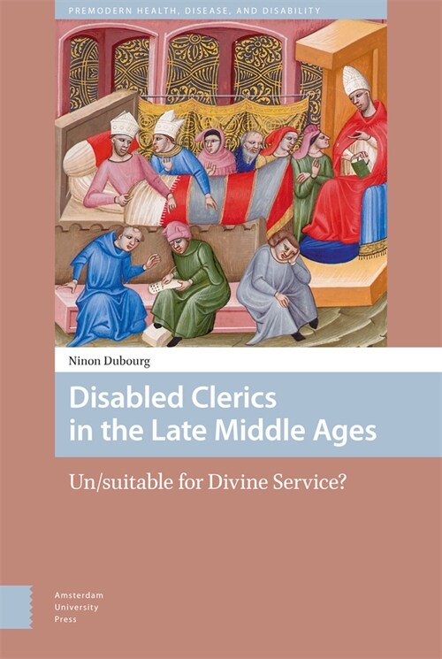 Disabled Clerics in the Late Middle Ages: Un/Suitable for Divine Service? (Hardcover)