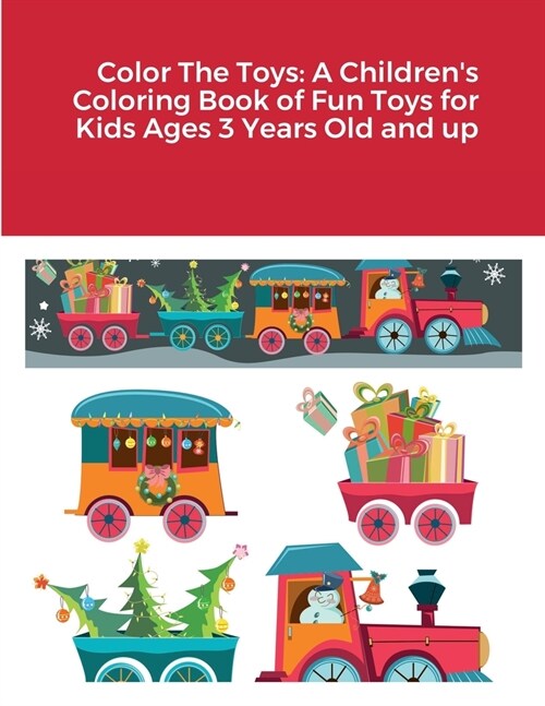 Color The Toys: A Childrens Coloring Book of Fun Toys for Kids Ages 3 Years Old and up (Paperback)