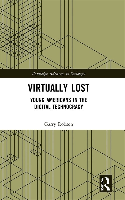 Virtually Lost : Young Americans in the Digital Technocracy (Hardcover)