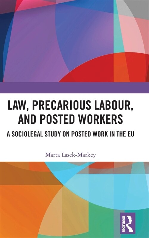 Law, Precarious Labour and Posted Workers : A Sociolegal Study on Posted Work in the EU (Hardcover)