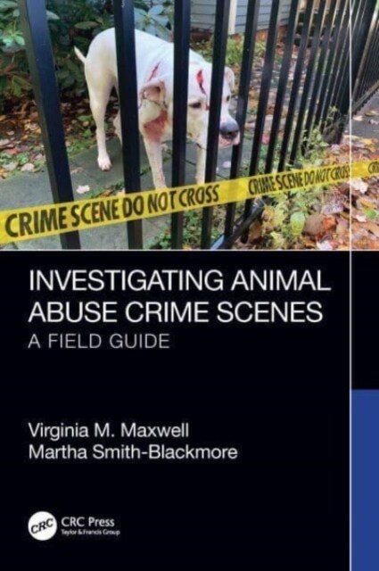 Investigating Animal Abuse Crime Scenes : A Field Guide (Paperback)