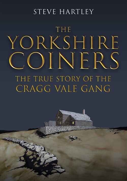 The Yorkshire Coiners : The True Story of the Cragg Vale Gang (Paperback)