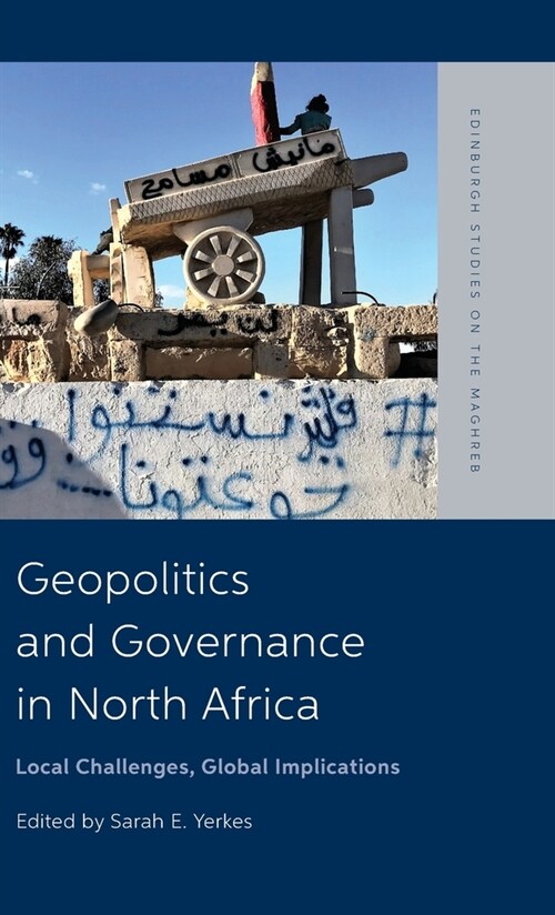 Geopolitics and Governance in North Africa : Local Challenges, Global Implications (Hardcover)