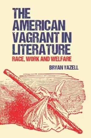 The American Vagrant in Literature : Race, Work and Welfare (Hardcover)
