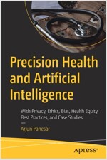 Precision Health and Artificial Intelligence: With Privacy, Ethics, Bias, Health Equity, Best Practices, and Case Studies (Paperback)