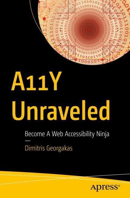 A11y Unraveled: Become a Web Accessibility Ninja (Paperback)