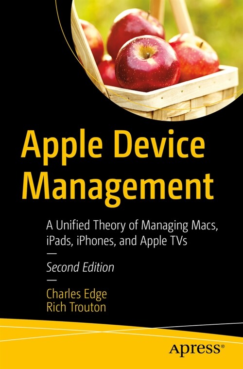 Apple Device Management: A Unified Theory of Managing Macs, Ipads, Iphones, and Apple TVs (Paperback, 2)