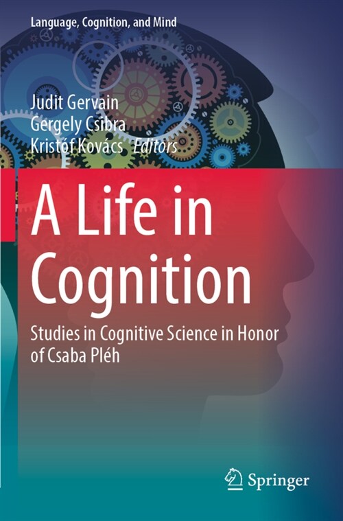 A Life in Cognition: Studies in Cognitive Science in Honor of Csaba Pl? (Paperback, 2022)