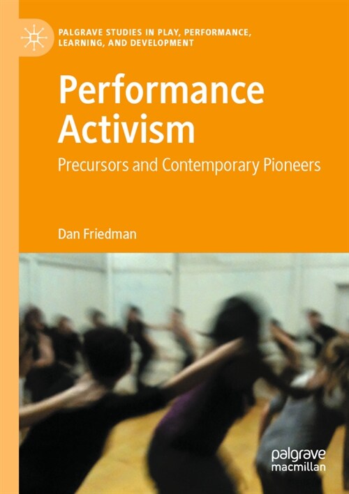 Performance Activism: Precursors and Contemporary Pioneers (Paperback, 2021)