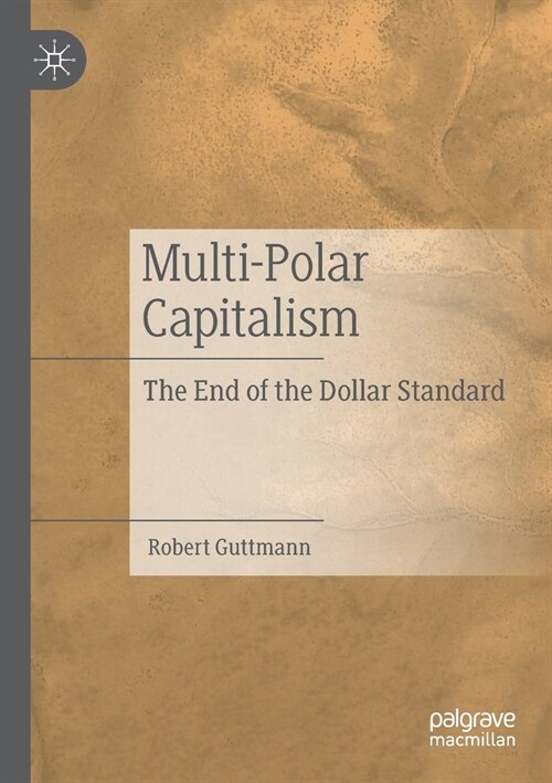 Multi-Polar Capitalism: The End of the Dollar Standard (Paperback, 2022)