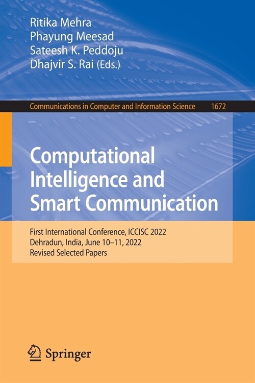 Computational Intelligence and Smart Communication: First International Conference, Iccisc 2022, Dehradun, India, June 10-11, 2022, Revised Selected P (Paperback, 2022)