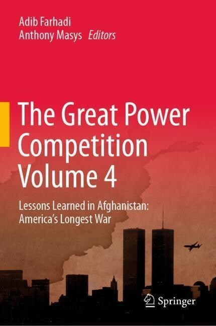 The Great Power Competition Volume 4: Lessons Learned in Afghanistan: Americas Longest War (Hardcover, 2023)