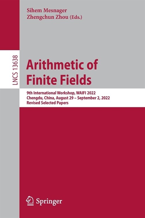 Arithmetic of Finite Fields: 9th International Workshop, Waifi 2022, Chengdu, China, August 29 - September 2, 2022, Revised Selected Papers (Paperback, 2023)