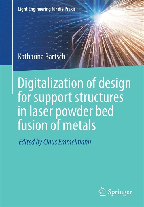 Digitalization of design for support structures in laser powder bed fusion of metals (Paperback)