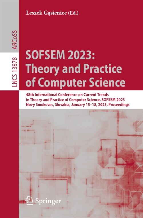 Sofsem 2023: Theory and Practice of Computer Science: 48th International Conference on Current Trends in Theory and Practice of Computer Science, Sofs (Paperback, 2023)