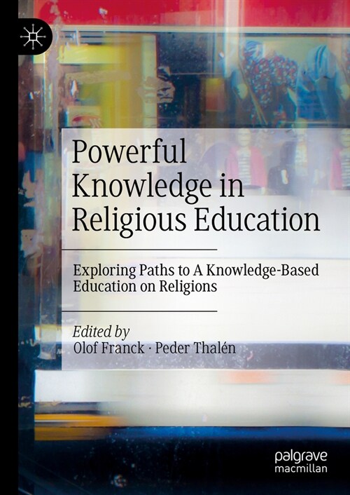 Powerful Knowledge in Religious Education: Exploring Paths to a Knowledge-Based Education on Religions (Hardcover, 2023)