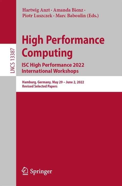 High Performance Computing. Isc High Performance 2022 International Workshops: Hamburg, Germany, May 29 - June 2, 2022, Revised Selected Papers (Paperback, 2022)