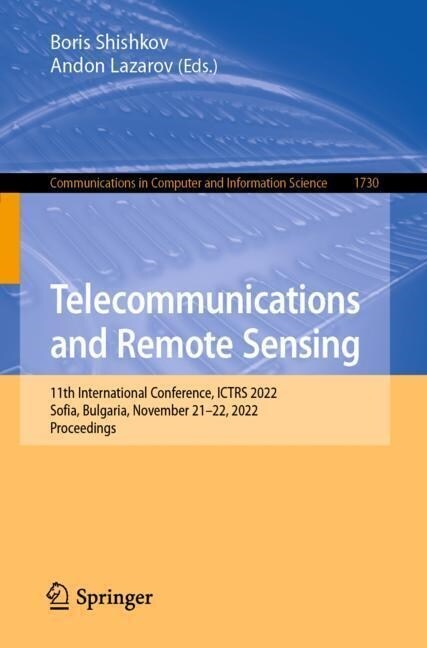 Telecommunications and Remote Sensing: 11th International Conference, Ictrs 2022, Sofia, Bulgaria, November 21-22, 2022, Proceedings (Paperback, 2022)