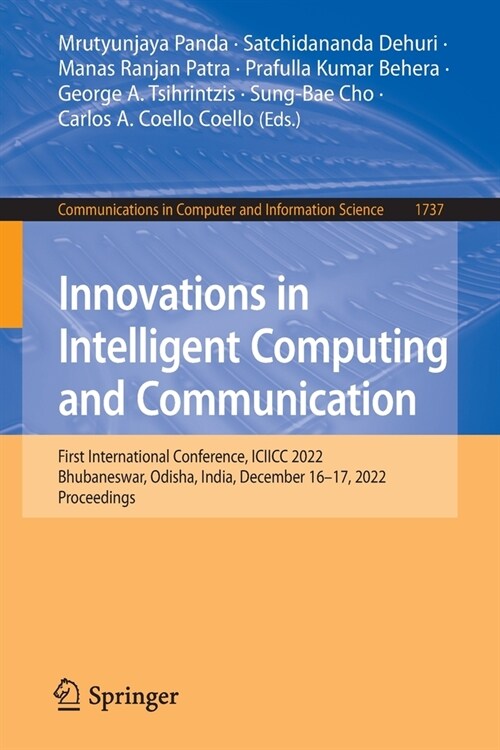 Innovations in Intelligent Computing and Communication: First International Conference, ICIICC 2022, Bhubaneswar, Odisha, India, December 16-17, 2022, (Paperback, 2022)