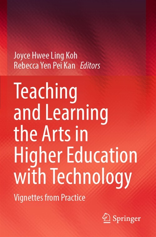 Teaching and Learning the Arts in Higher Education with Technology: Vignettes from Practice (Paperback, 2021)