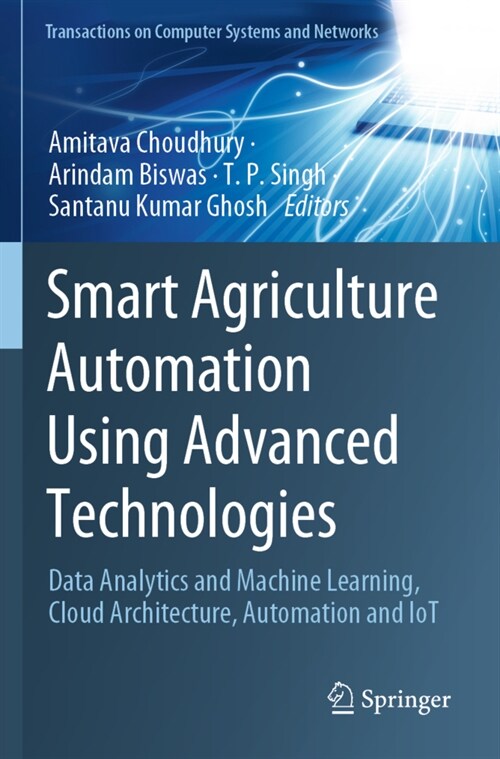 Smart Agriculture Automation Using Advanced Technologies: Data Analytics and Machine Learning, Cloud Architecture, Automation and Iot (Paperback, 2021)
