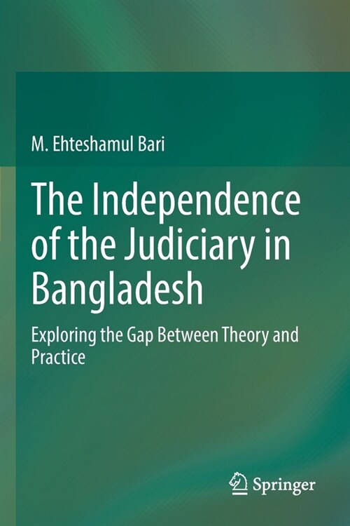 The Independence of the Judiciary in Bangladesh: Exploring the Gap Between Theory and Practice (Paperback, 2022)