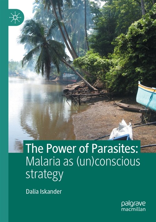 The Power of Parasites: Malaria as (Un)Conscious Strategy (Paperback, 2021)